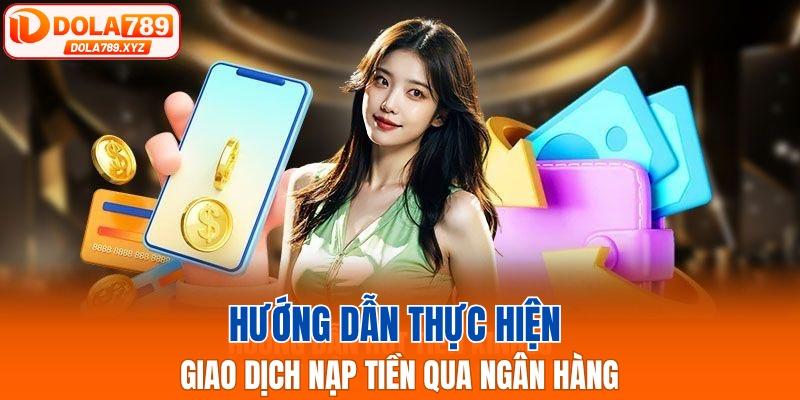 Hướng dẫn thực hiện giao dịch nạp tiền qua ngân hàng
